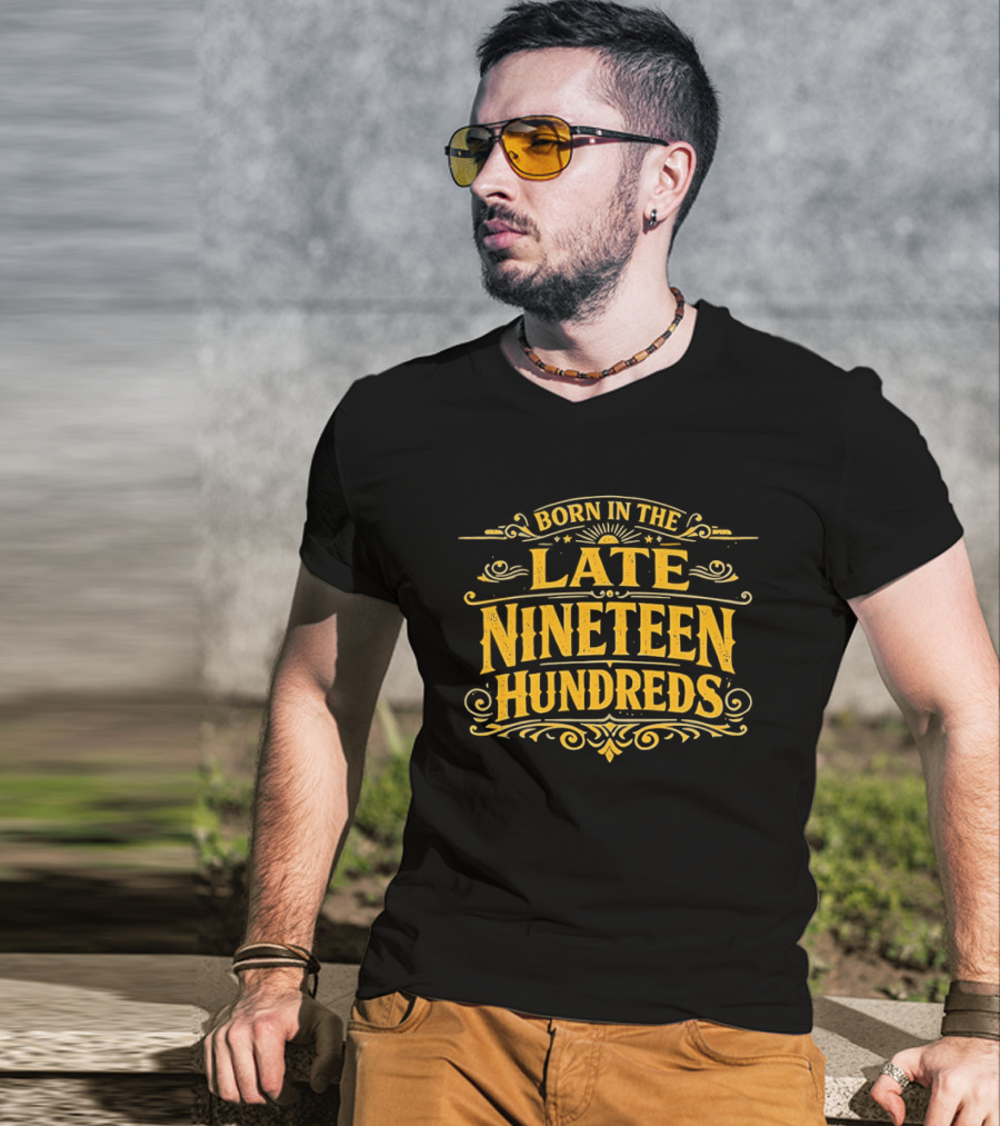 Born In The Late Nineteen Hundreds T-Shirt
