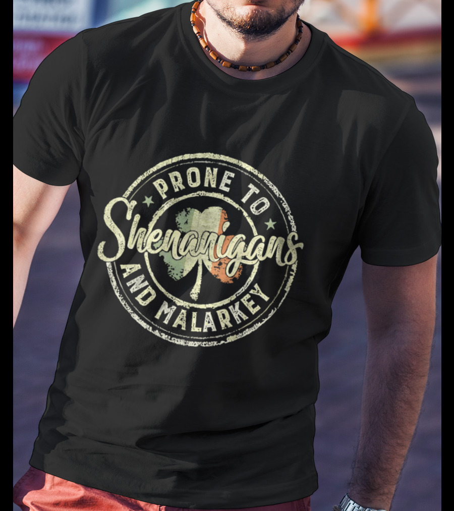 Prone To Shenanigans And Malarkey Shamrock Irish Flag St Patricks Day T-Shirt