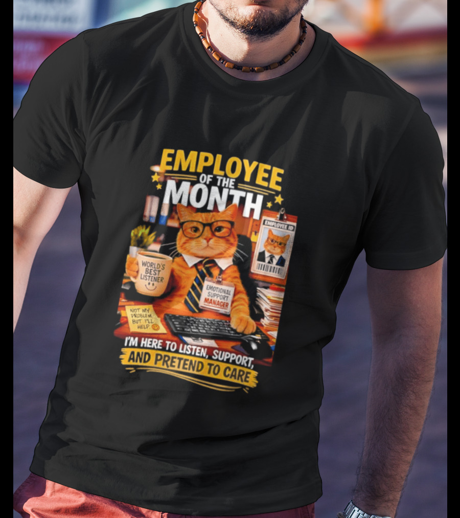 Cat Employee Of The Month I'm Here To Listen Support And Pretend To Care T-Shirt