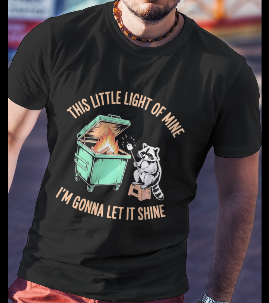 This Little Light Of Mine Raccoon Dumpster Fire I'm Gonna Let It Shine T-Shirt