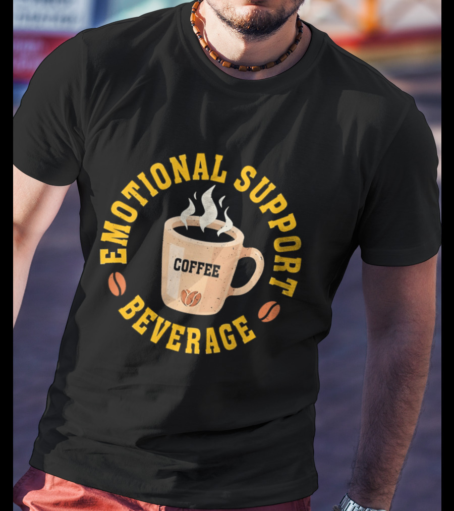 Emotional Support Beverage Coffee Cup With Coffee Beans T-Shirt