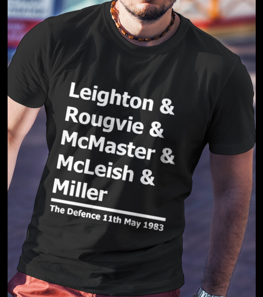 Leighton Rougvie McMaster McLeish Miller The Defence 11th May 1983 T-Shirt