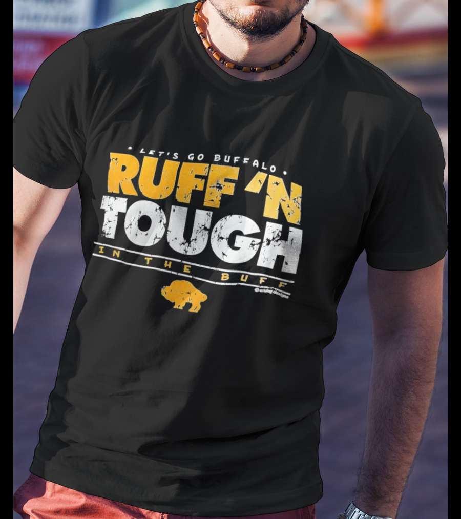 Let's Go Buffalo Ruff 'N Tough In The Buff Sabers T-Shirt