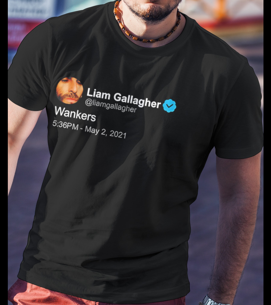 Liam Gallagher Tweet Wankers May 2 2021 T-Shirt