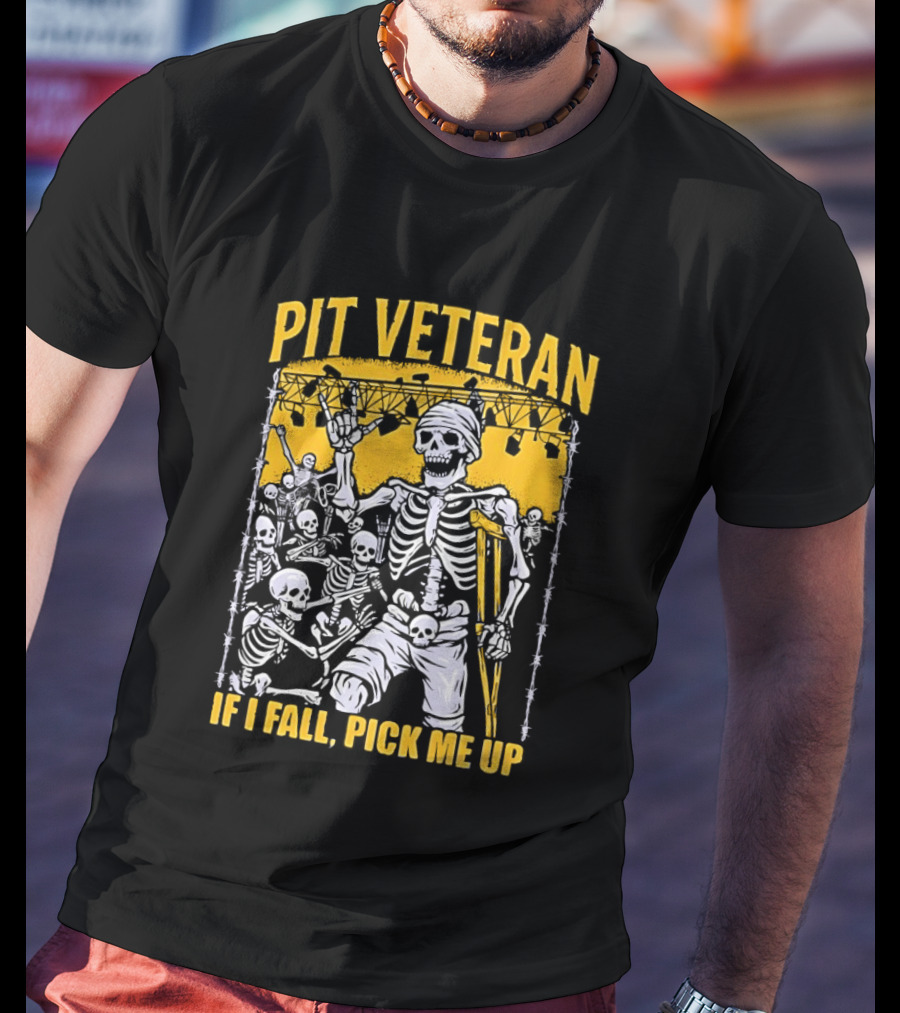 Pit Veteran Skeleton If I Fall Pick Me Up Concert Scene T-Shirt