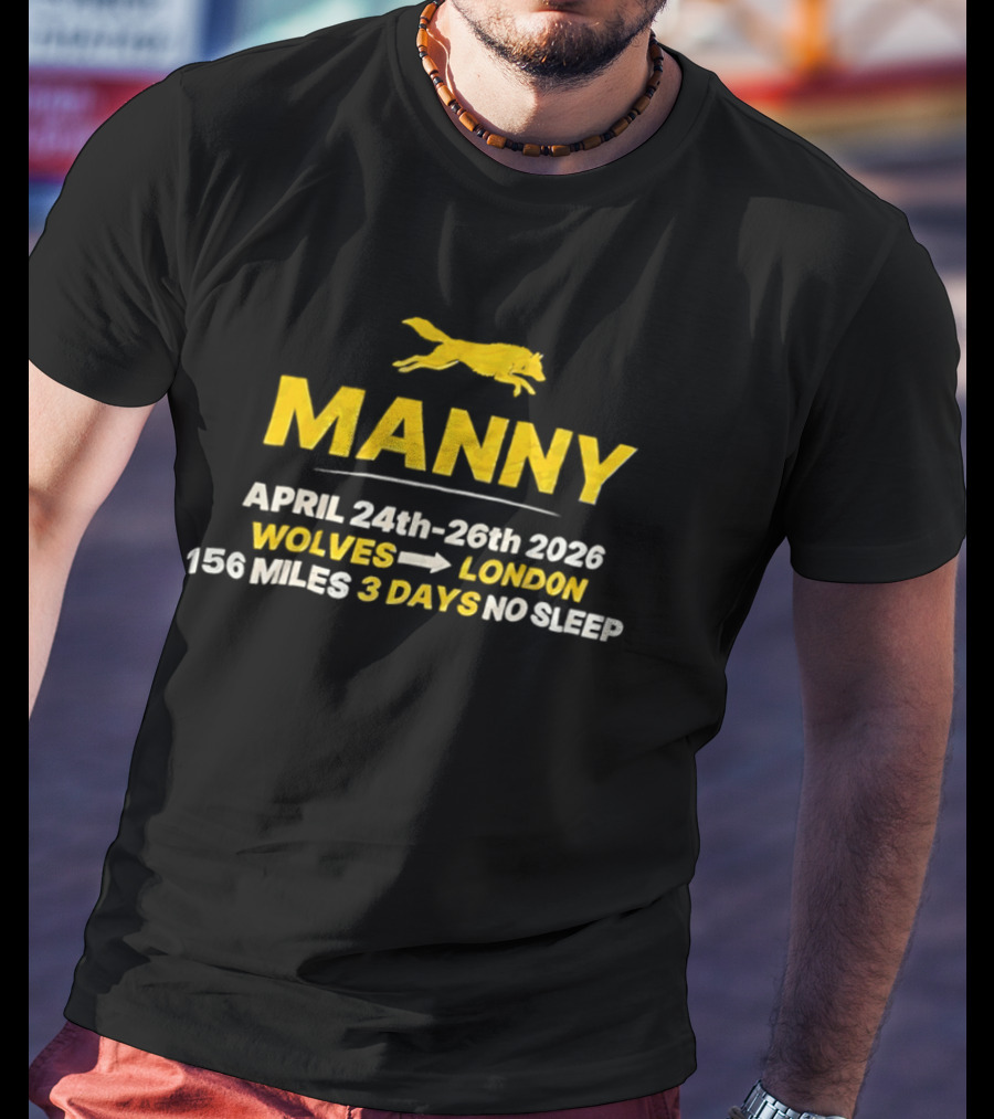 Manny April 24th 26th 2026 Wolves To London 156 Miles 3 Days No Sleep T-Shirt