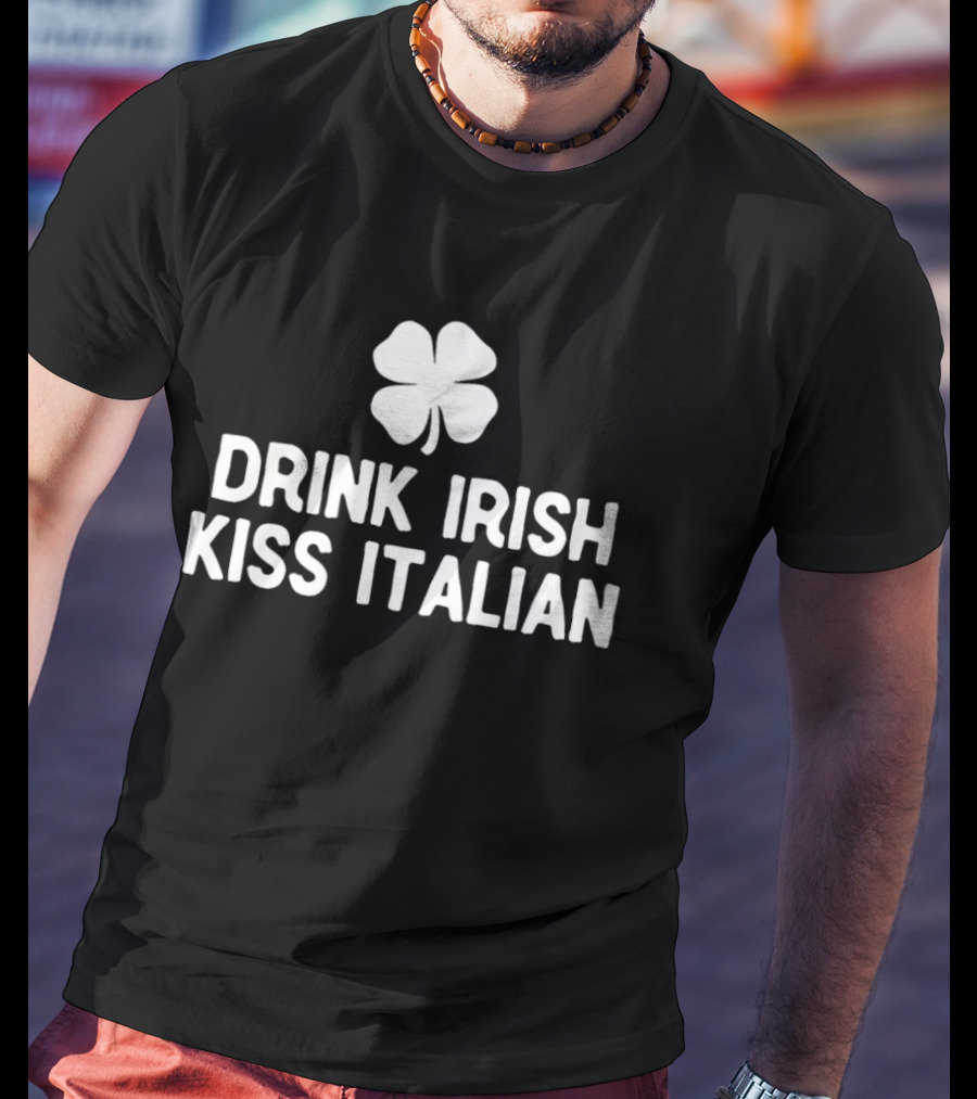 Drink Irish Kiss Italian Clover St Patrick's Day T-Shirt