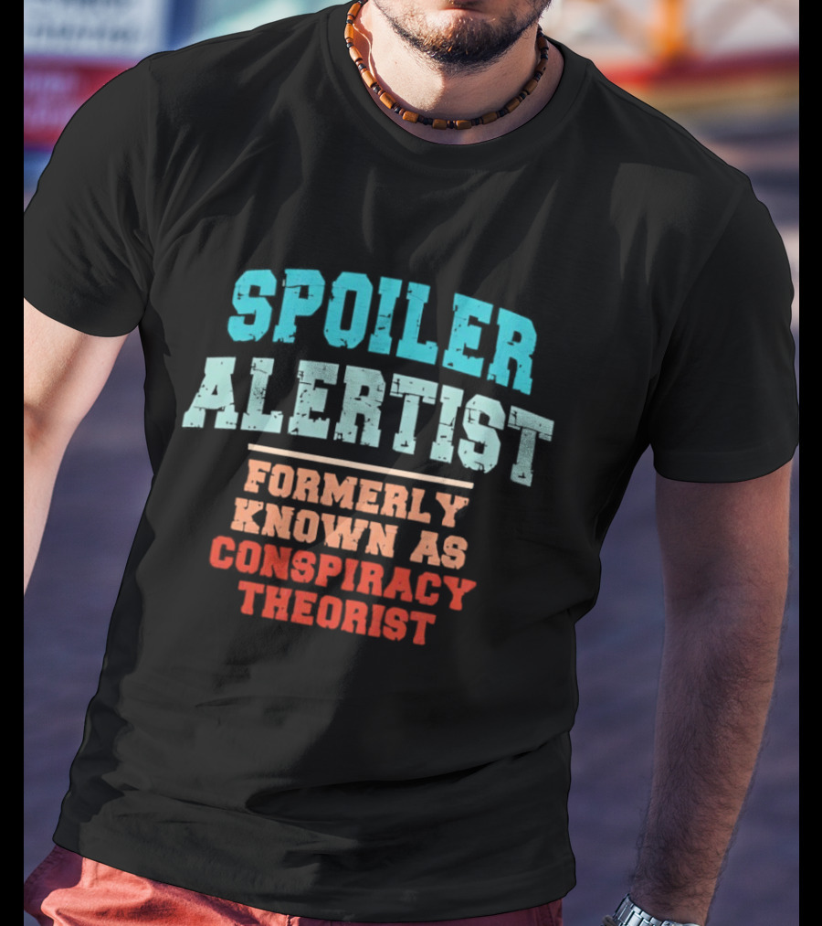 Spoiler Alertist Formerly Known As Conspiracy Theorist T-Shirt