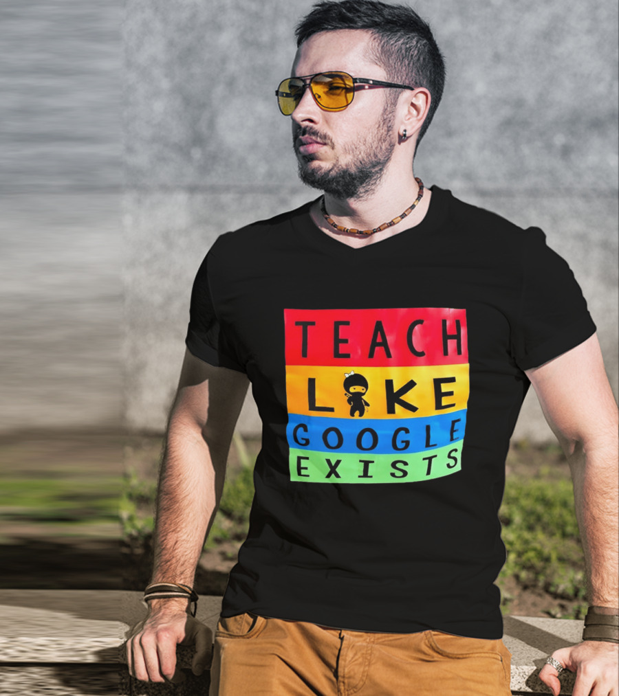 Teach Like Google Exists Ninja Character Classroom Motivation T-Shirt