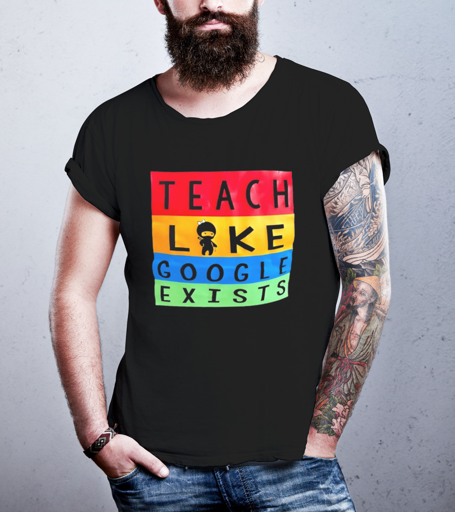 Teach Like Google Exists Ninja Character Classroom Motivation T-Shirt
