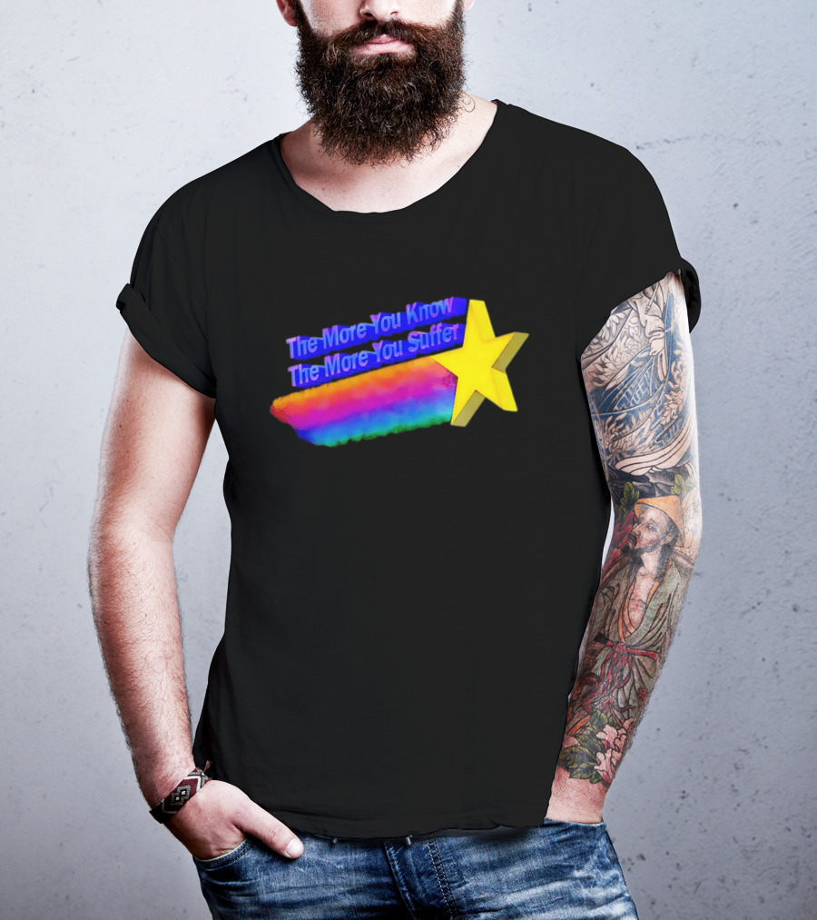 The More You Know The More You Suffer Star Rainbow T-Shirt
