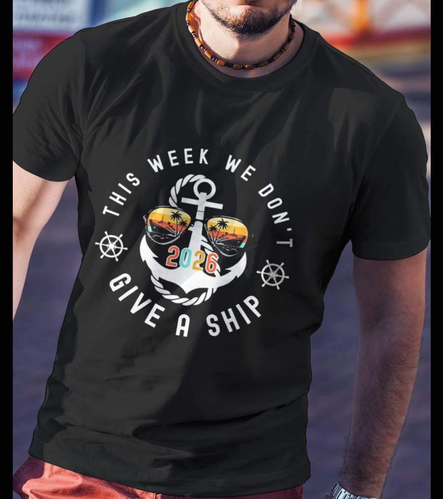 This Week We Don't Give A Ship 2026 Anchor Palm Sunglasses T-Shirt