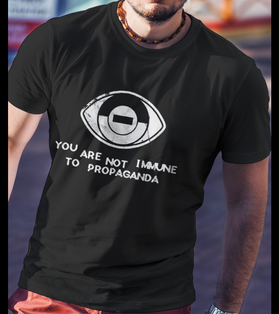 You Are Not Immune To Propaganda All Seeing Eye T-Shirt