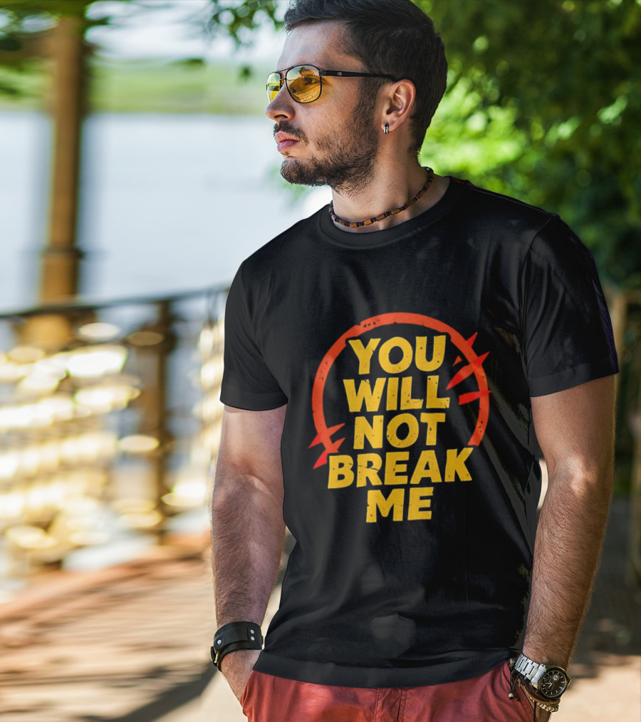 You Will Not Break Me Dungeon Crawler Carl Empowering Message T-Shirt