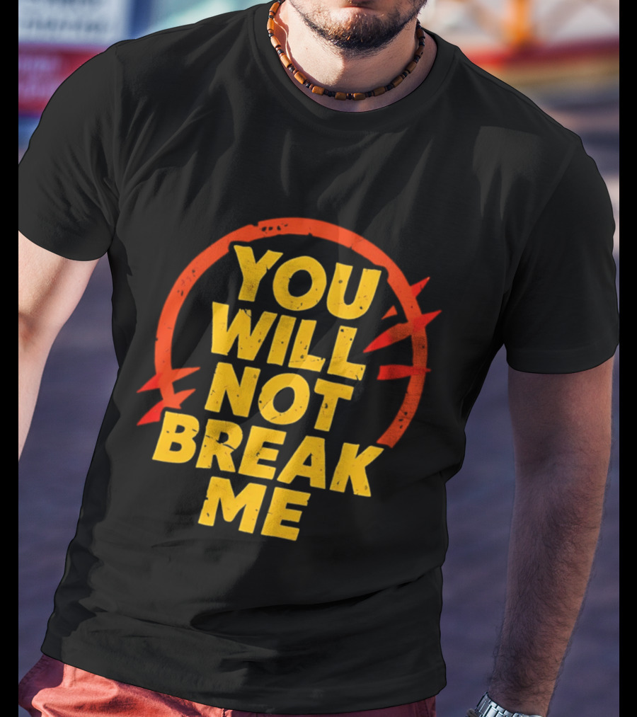 You Will Not Break Me Dungeon Crawler Carl Empowering Message T-Shirt