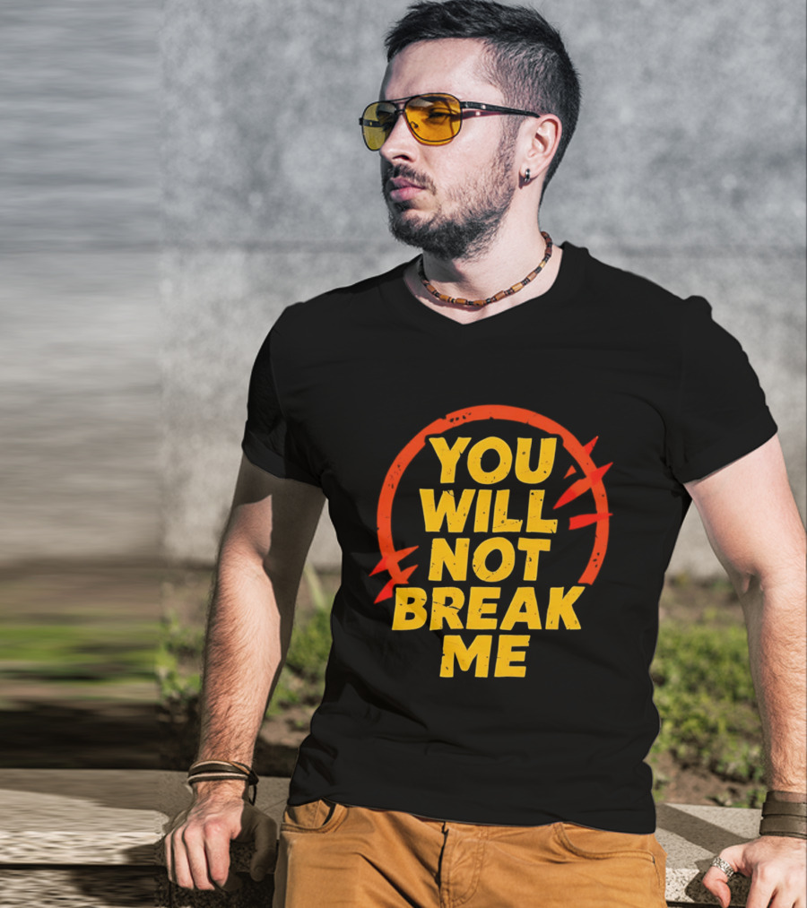 You Will Not Break Me Dungeon Crawler Carl Empowering Message T-Shirt