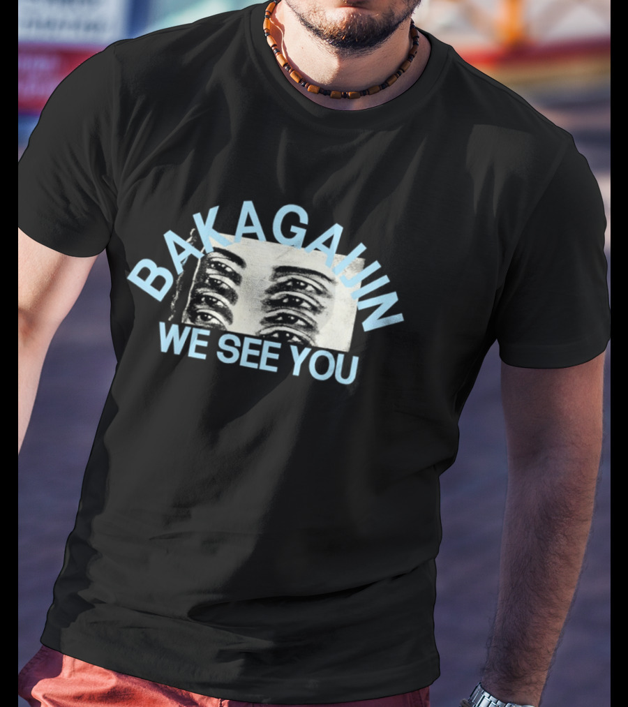 Bakagain We See You Eyes T-Shirt
