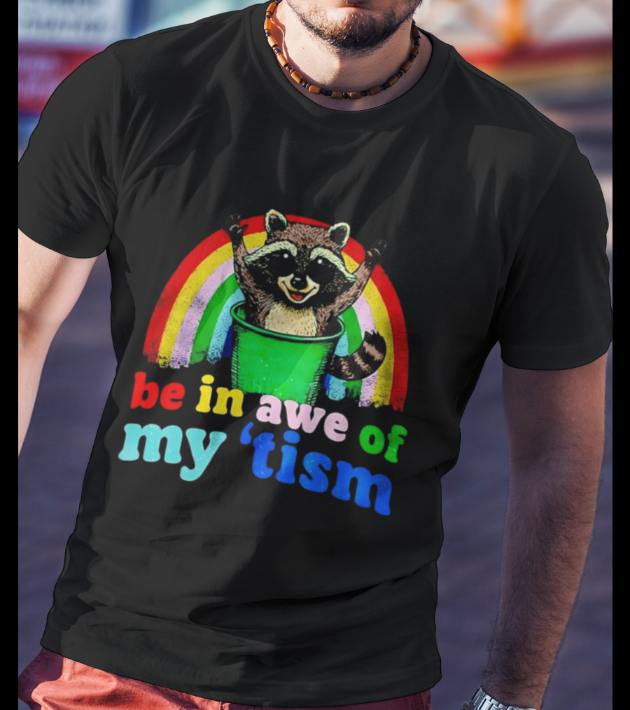 Raccoon In Trash With Rainbow Be In Awe Of My 'Tism T-Shirt