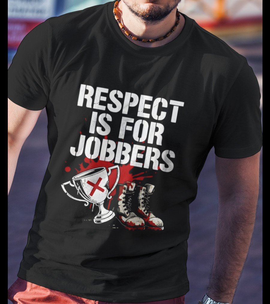 Respect Is For Jobbers Trophy Boots Blood Splatter T-Shirt