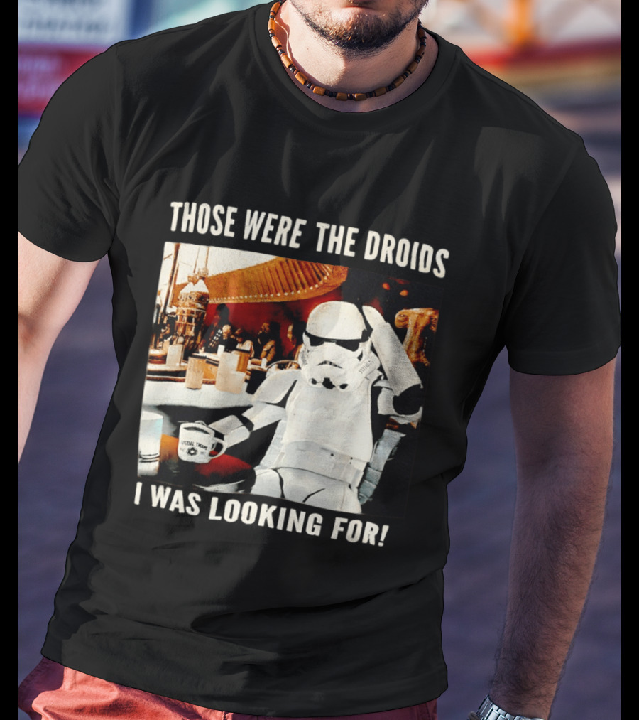 Those Were The Droids I Was Looking For Stormtrooper Star Wars Coffee Cantina T-Shirt