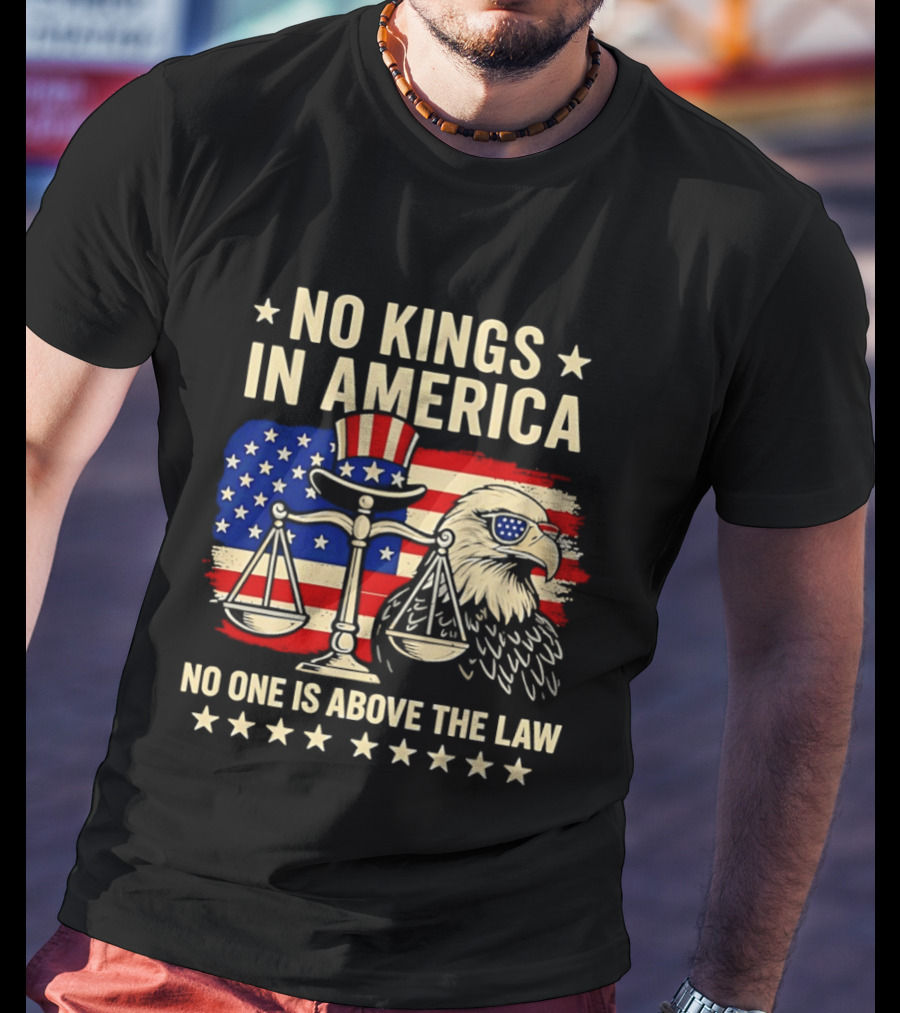 No Kings In America Scales Of Justice Eagle Stars And Stripes No One Is Above The Law T-Shirt