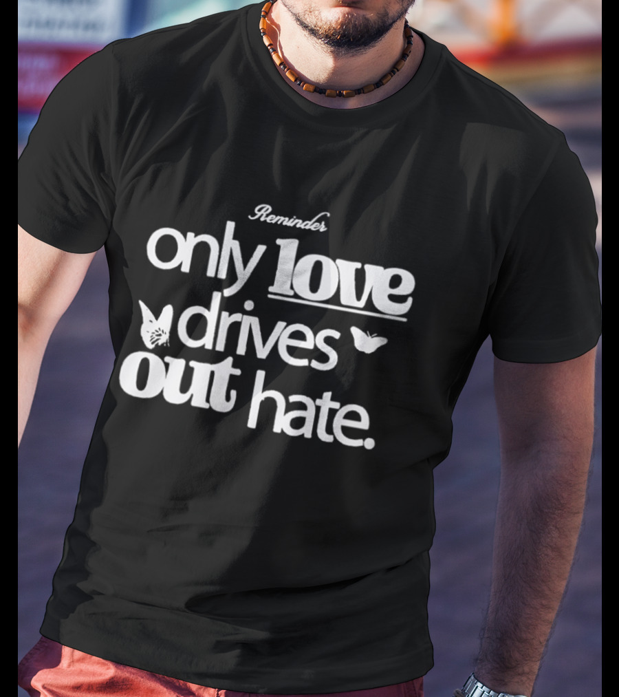 Remind Me Only Love Drives Out Hate Butterflies T-Shirt