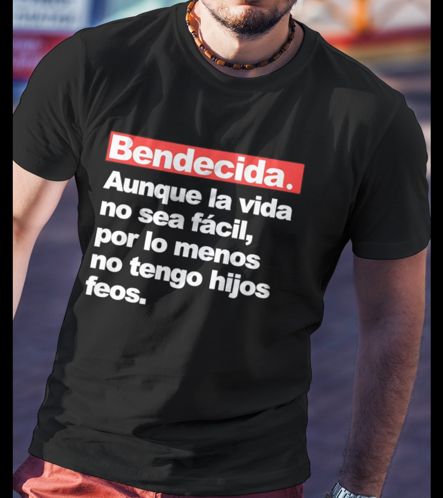 Bendecida Aunque La Vida No Sea Fácil Por Lo Menos No Tengo Hijos Feos T-Shirt