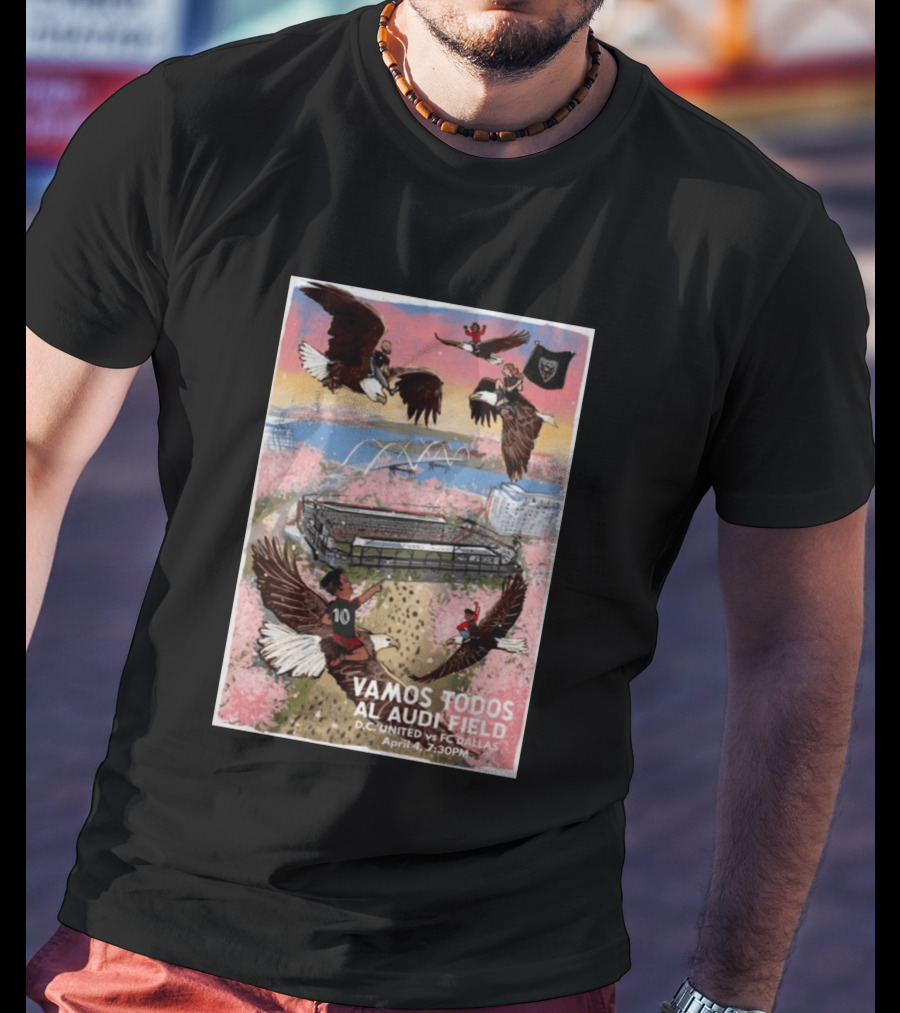 Vamos Todos Al Audi Field D.C. United Vs FC Dallas April 4 2026 At 7:30PM T-Shirt