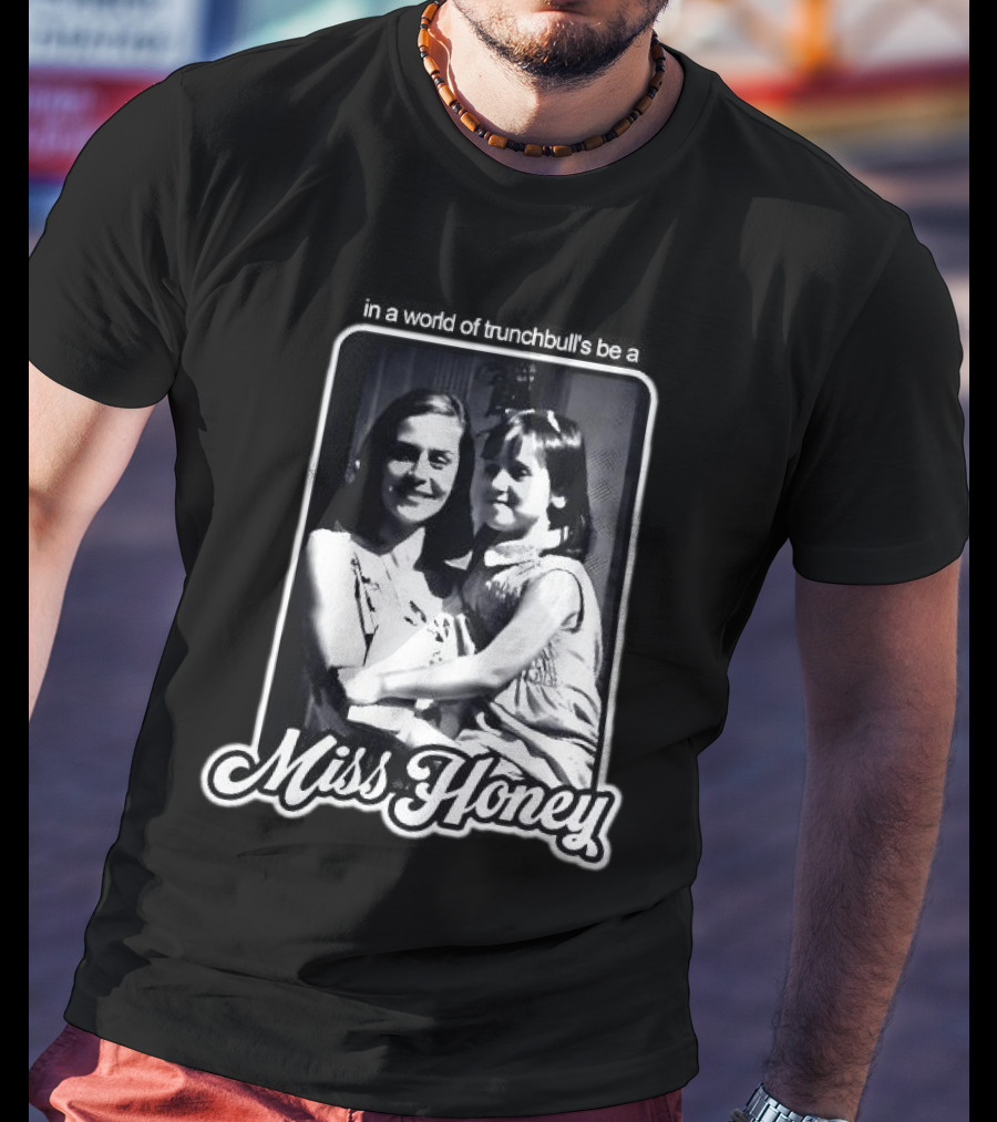 Miss Honey And Matilda Be A Miss Honey In Trunchbull's World T-Shirt