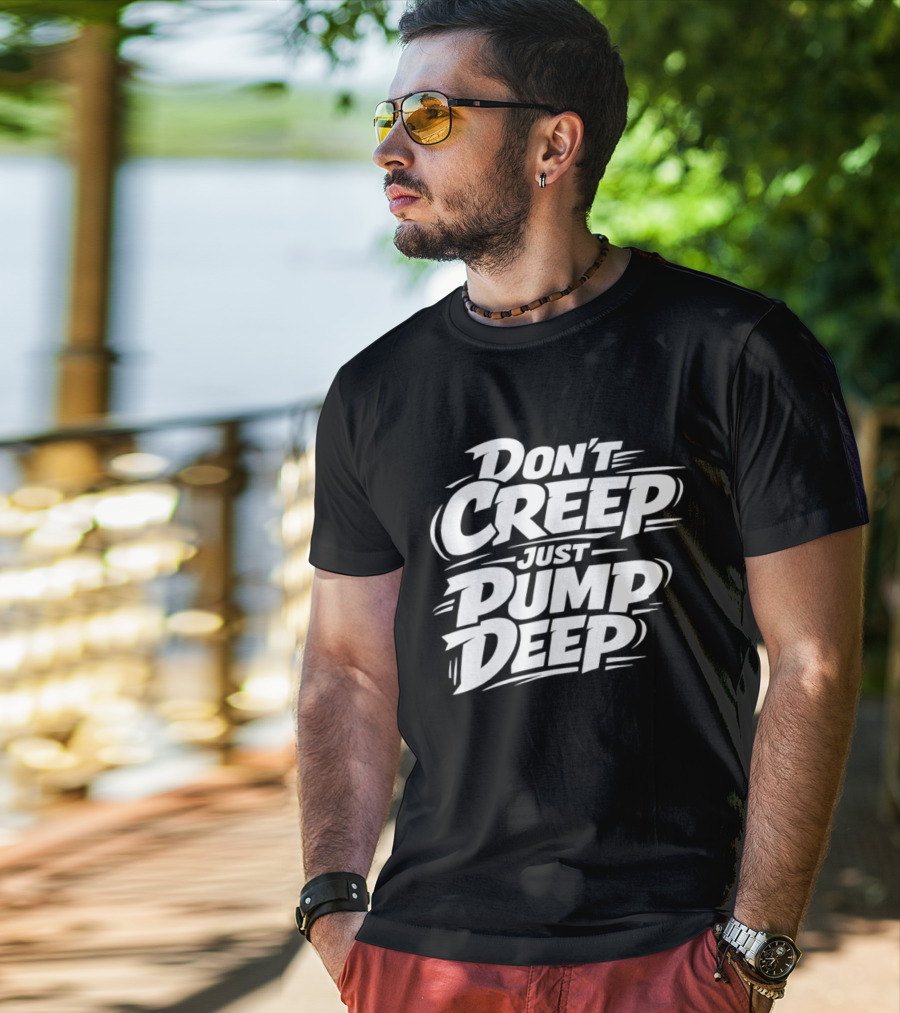 Don't Creep Just Pump Deep Bold Motivational Lettering T-Shirt