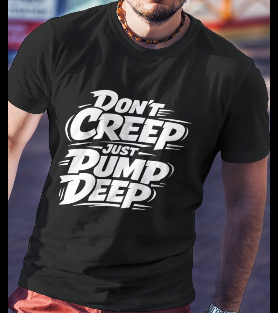 Don't Creep Just Pump Deep Bold Motivational Lettering T-Shirt