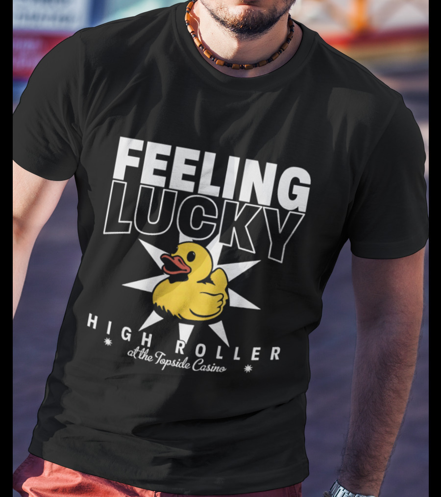 Feeling Lucky Duck High Roller At The Topside Casino T-Shirt