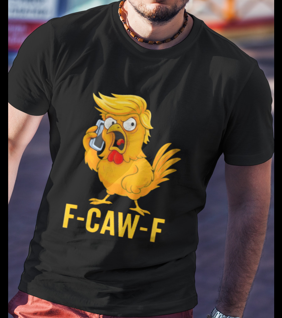 F Caw F Trump Chicken Cartoon Phone T-Shirt