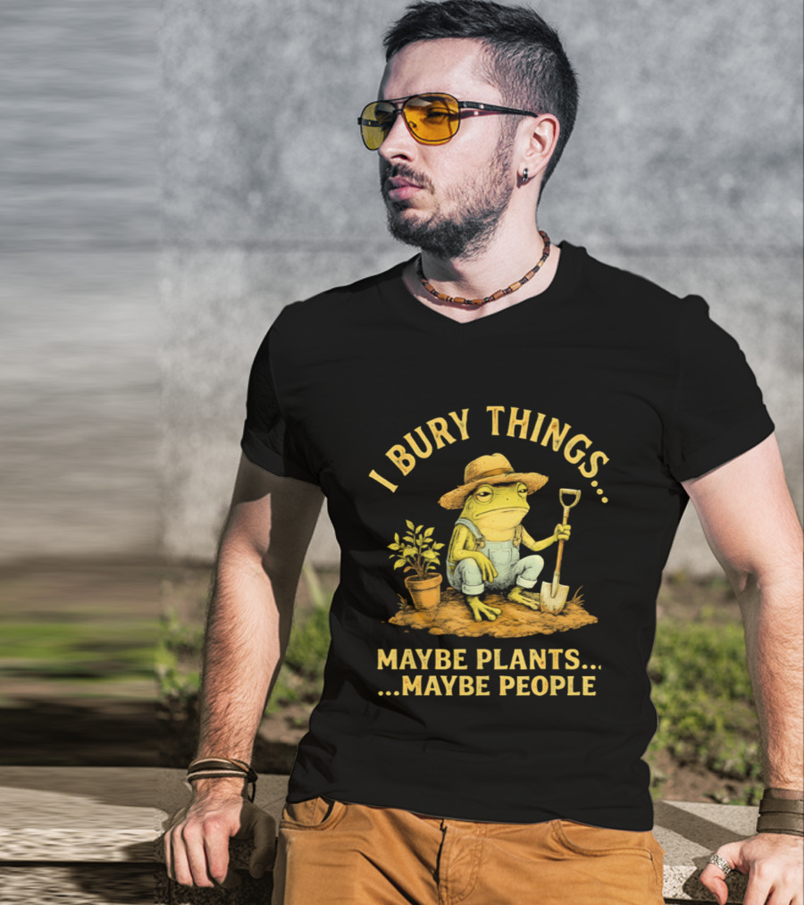 I Bury Things Frog Farmer Maybe Plants Maybe People T-Shirt