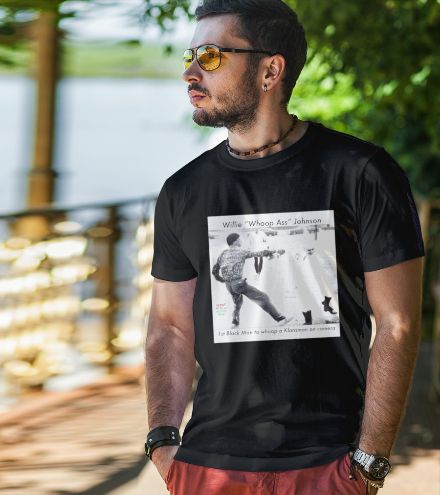Willie "Whoop Ass" Johnson 1st Black Man To Whoop A Klansman On Camera T-Shirt
