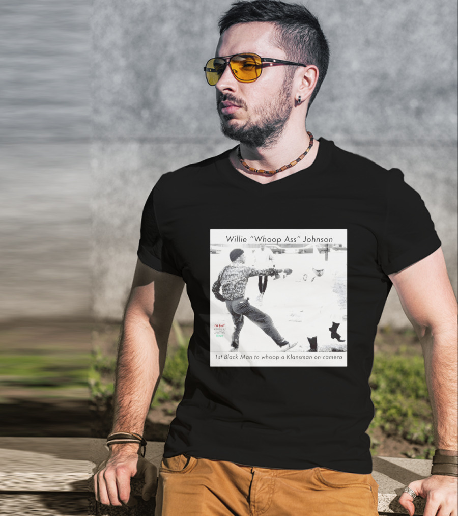 Willie "Whoop Ass" Johnson 1st Black Man To Whoop A Klansman On Camera T-Shirt
