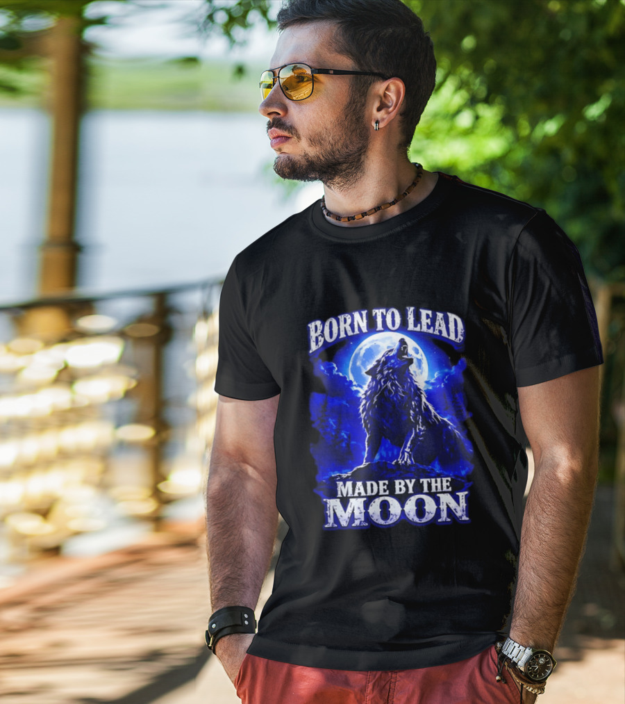 Born To Lead Made By The Moon Wolf Howling At Full Moon T-Shirt
