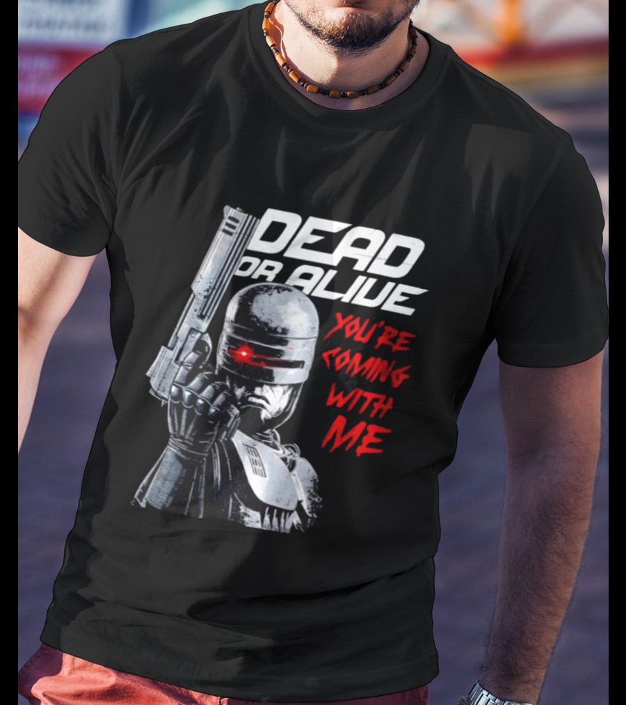 RoboCop Pistol Encounter Dead Or Alive You're Coming With Me T-Shirt