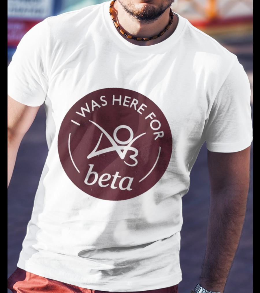 I Was Here For Beta 03 T-Shirt