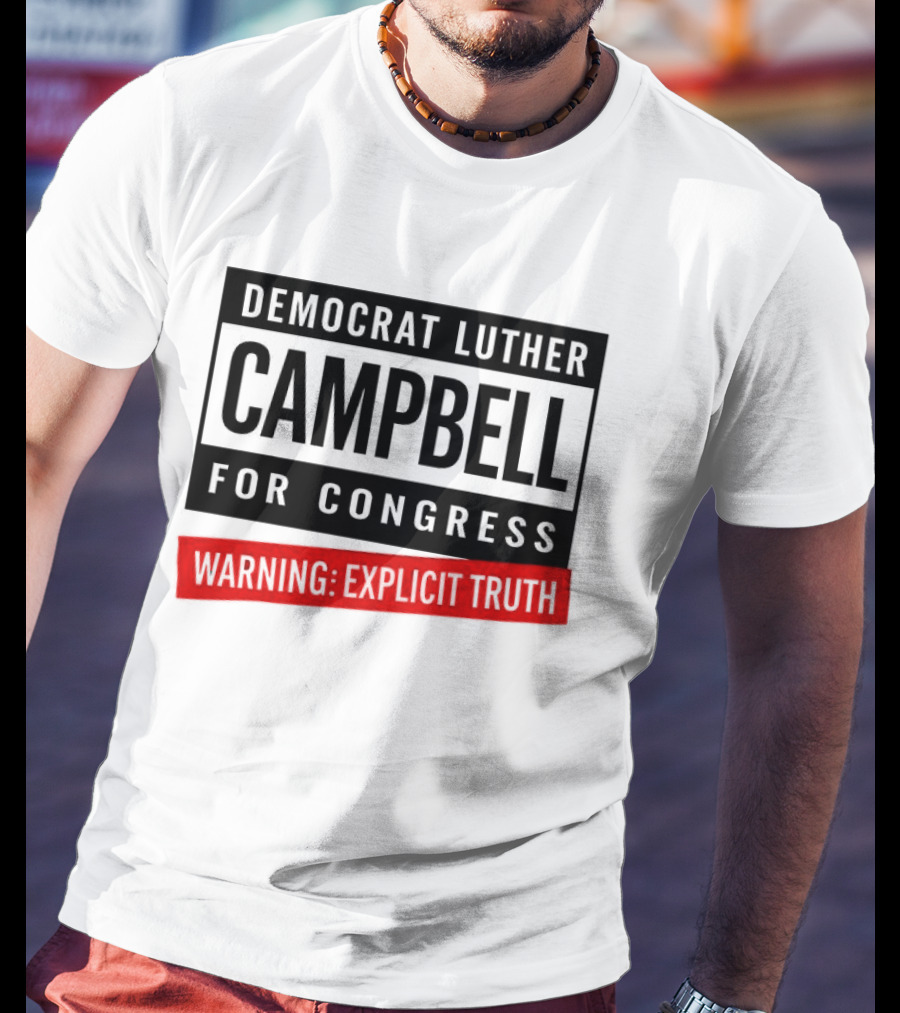 Democrat Luther Campbell For Congress Warning Explicit Truth Uncle Luke Political T-Shirt