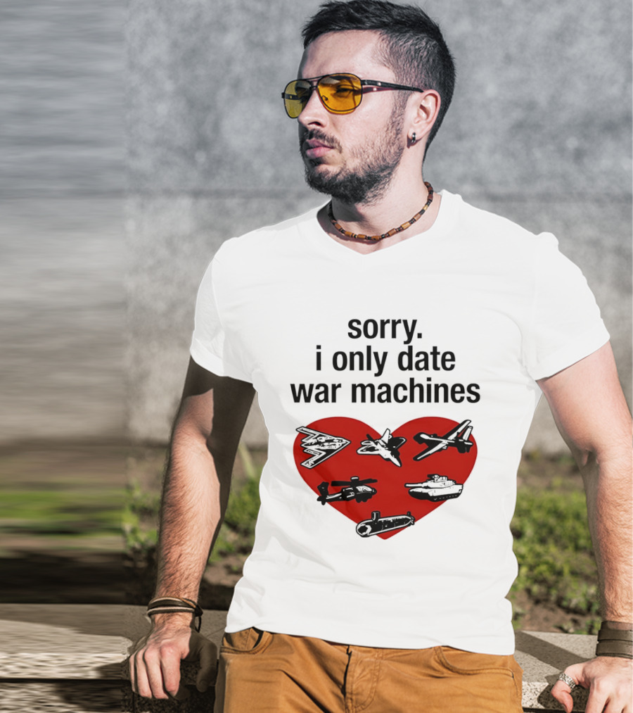 Sorry I Only Date War Machines Heart Tanks Planes Helicopter T-Shirt