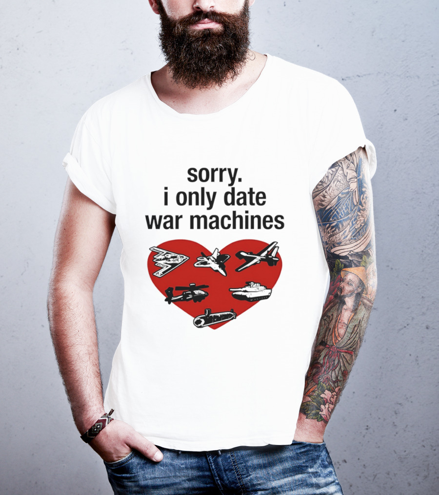 Sorry I Only Date War Machines Heart Tanks Planes Helicopter T-Shirt