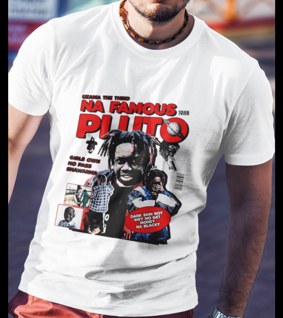 Uzama The Third Na Famous Pluto 1986 Dark Skin Boy We No Get Money Na Blacky T-Shirt