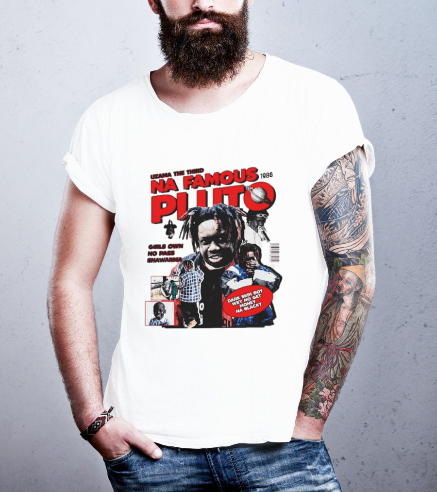 Uzama The Third Na Famous Pluto 1986 Dark Skin Boy We No Get Money Na Blacky T-Shirt