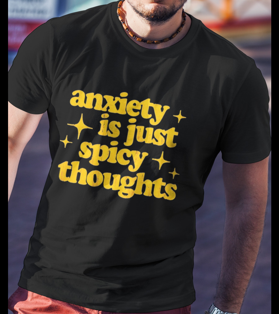 Anxiety Is Just Spicy Thoughts Text With Sparkles T-Shirt