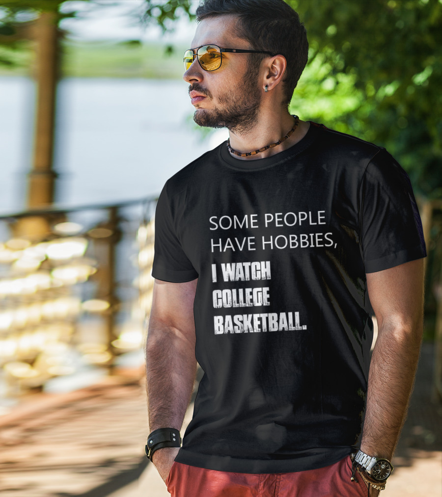 Some People Have Hobbies I College Basketball T-Shirt