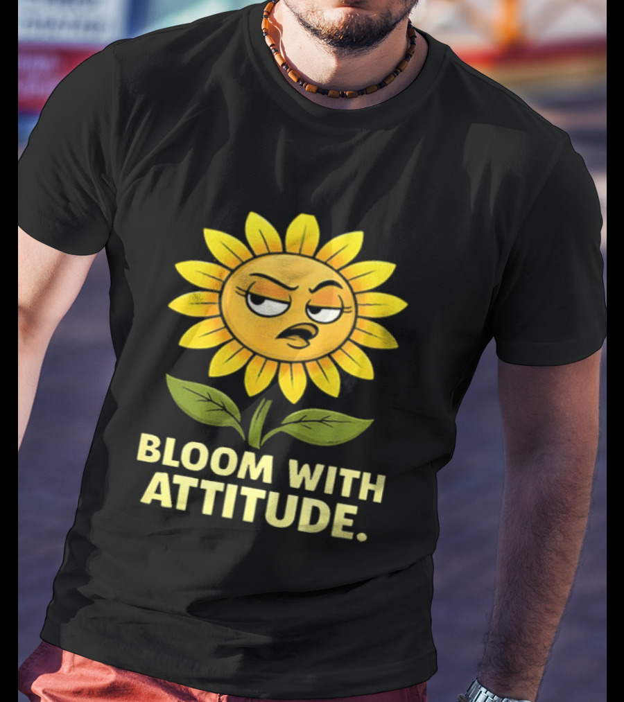 Bloom With Attitude Sunflower Sassy Expression T-Shirt