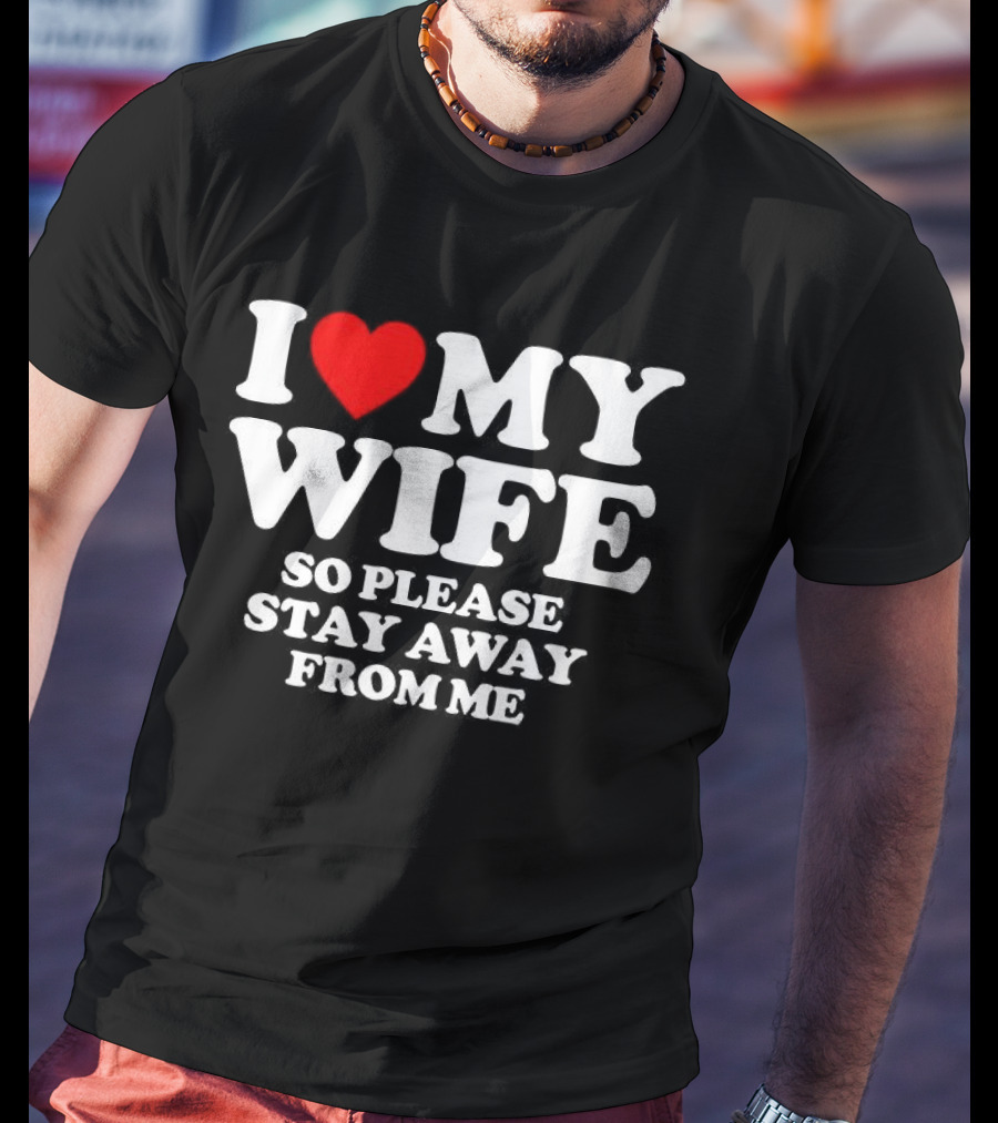 Daniel I Love My Wife So Please Stay Away From Me T-Shirt