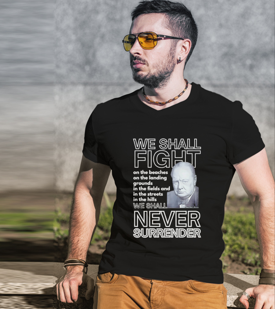 We Shall Fight On The Beaches Never Surrender Speech Tribute With Iconic Historical Figure T-Shirt