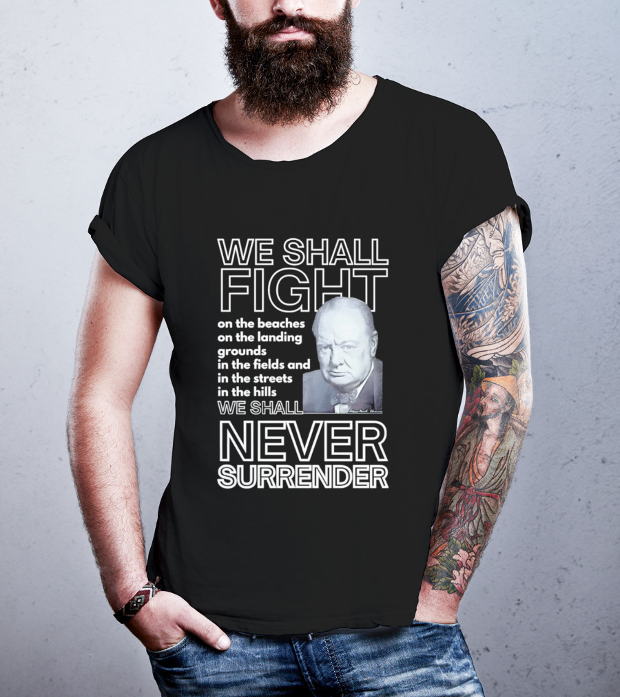 We Shall Fight On The Beaches Never Surrender Speech Tribute With Iconic Historical Figure T-Shirt